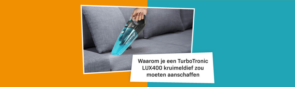 Blog Banners Waarom Je Een Turbotronic Lux400 Handstofzuigerkruimeldief Zou Moeten Aanschaffen